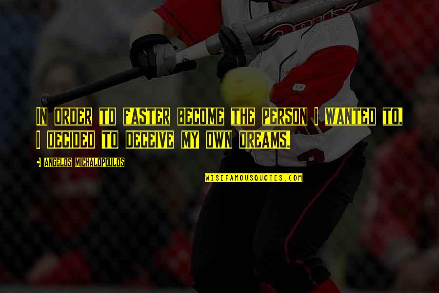 Self Romance Quotes By Angelos Michalopoulos: In order to faster become the person I Self Romance Quotes By Angelos Michalopoulos: In order to faster become the person I