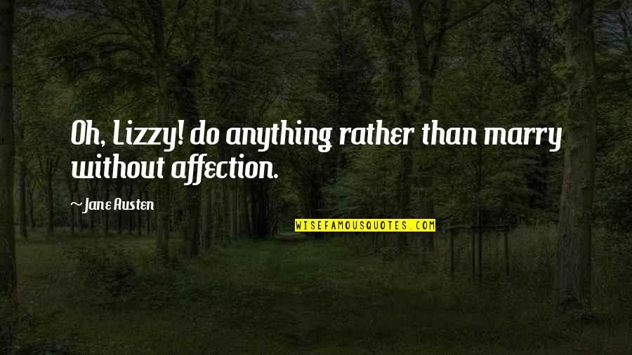 Self Romance Quotes By Jane Austen: Oh, Lizzy! do anything rather than marry without