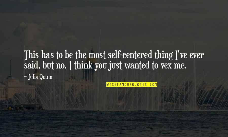 Self Romance Quotes By Julia Quinn: This has to be the most self-centered thing Self Romance Quotes By Julia Quinn: This has to be the most self-centered thing
