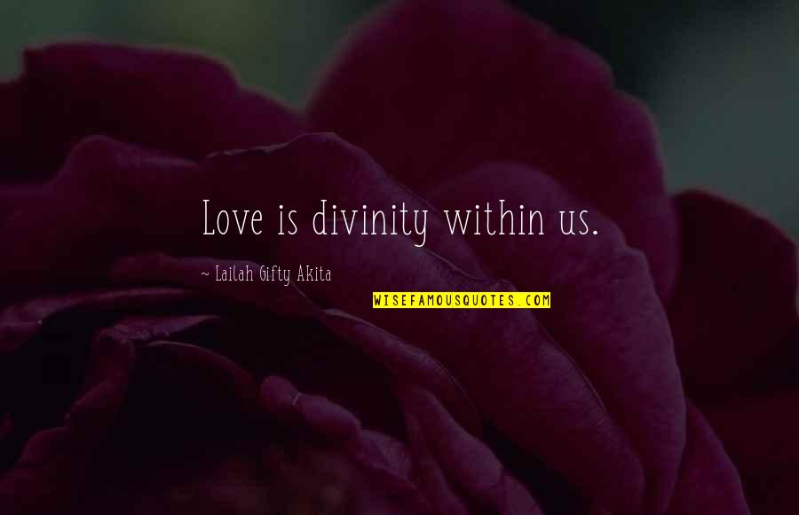 Self Romance Quotes By Lailah Gifty Akita: Love is divinity within us. Self Romance Quotes By Lailah Gifty Akita: Love is divinity within us.