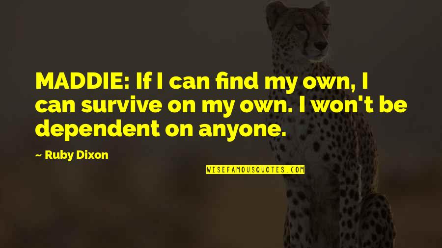 Self Romance Quotes By Ruby Dixon: MADDIE: If I can find my own, I