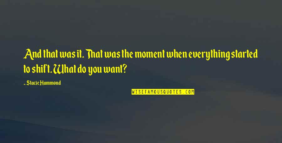 Self Romance Quotes By Stacie Hammond: And that was it. That was the moment Self Romance Quotes By Stacie Hammond: And that was it. That was the moment