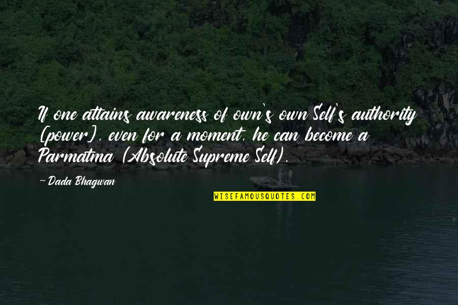 Self S Authority Quotes By Dada Bhagwan: If one attains awareness of own's own Self's