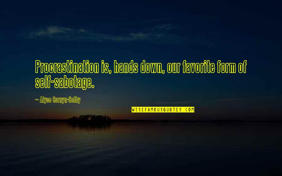 Self Sabotage Quotes By Alyce Cornyn-Selby: Procrastination is, hands down, our favorite form of