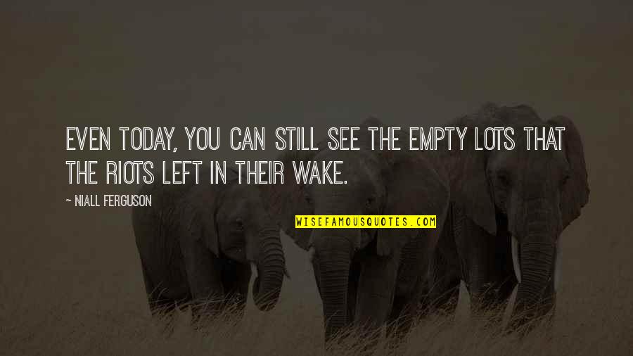 Self Sabotage Quotes By Niall Ferguson: Even today, you can still see the empty