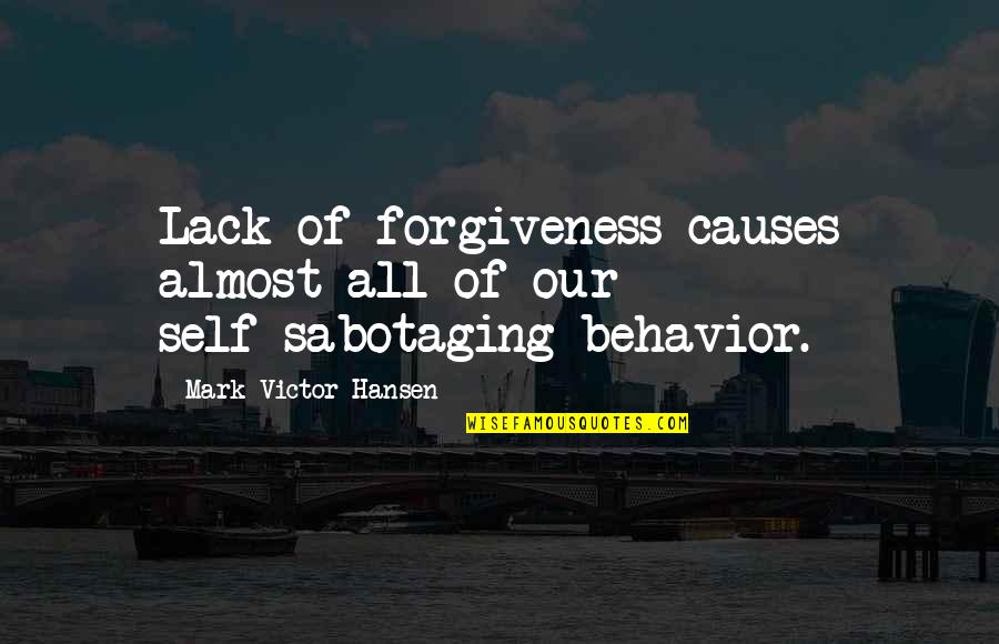 Self-sabotaging Quotes By Mark Victor Hansen: Lack of forgiveness causes almost all of our Self-sabotaging Quotes By Mark Victor Hansen: Lack of forgiveness causes almost all of our