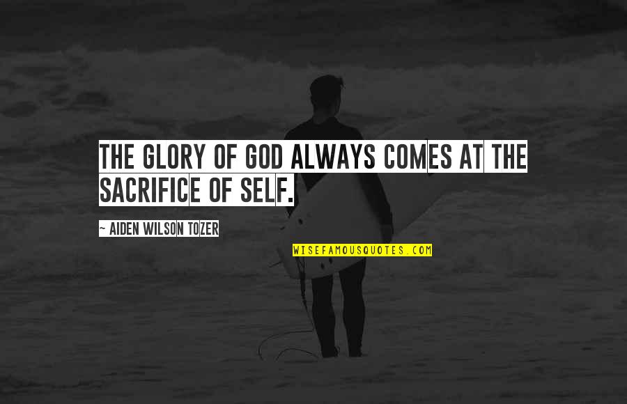 Self Sacrifice Quotes By Aiden Wilson Tozer: The glory of God always comes at the
