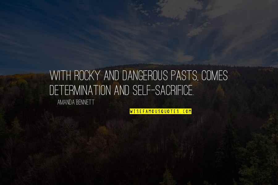 Self Sacrifice Quotes By Amanda Bennett: With rocky and dangerous pasts, comes determination and