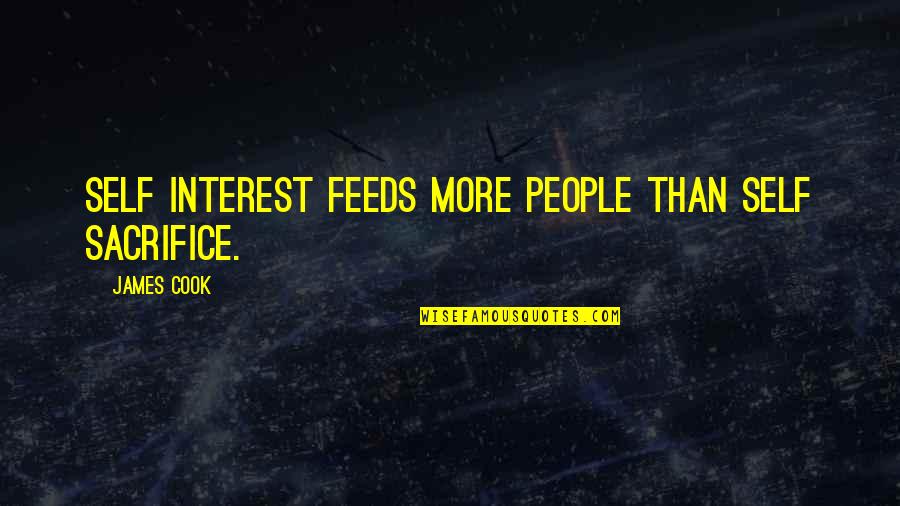 Self Sacrifice Quotes By James Cook: Self interest feeds more people than self sacrifice.