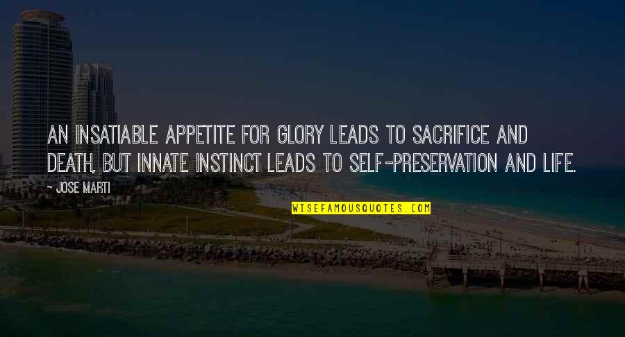 Self Sacrifice Quotes By Jose Marti: An insatiable appetite for glory leads to sacrifice