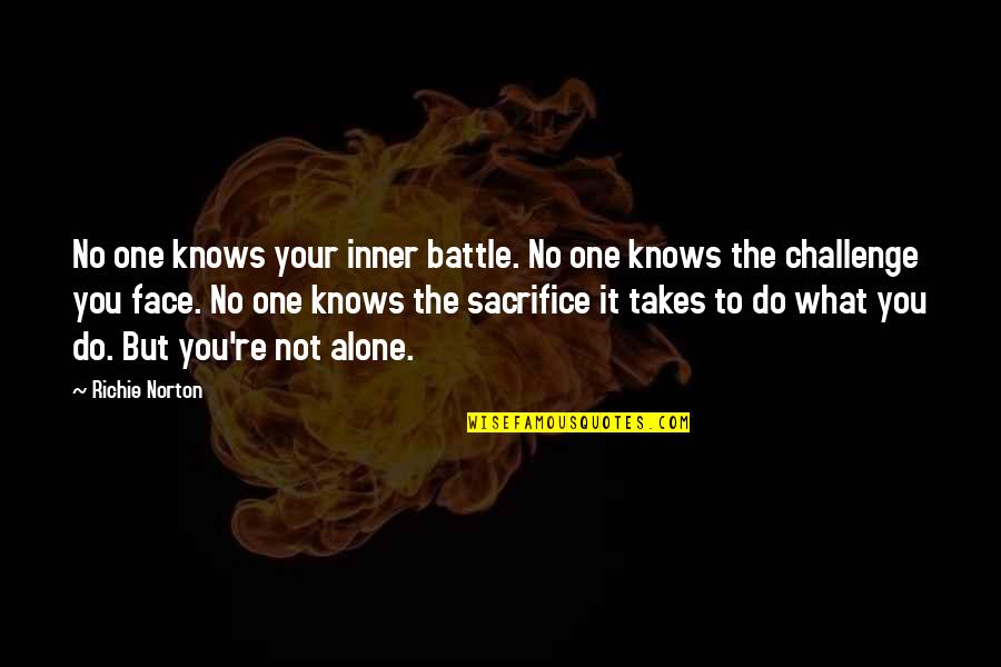 Self Sacrifice Quotes By Richie Norton: No one knows your inner battle. No one