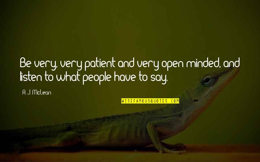 Self Salvation Quotes By A. J. McLean: Be very, very patient and very open-minded, and