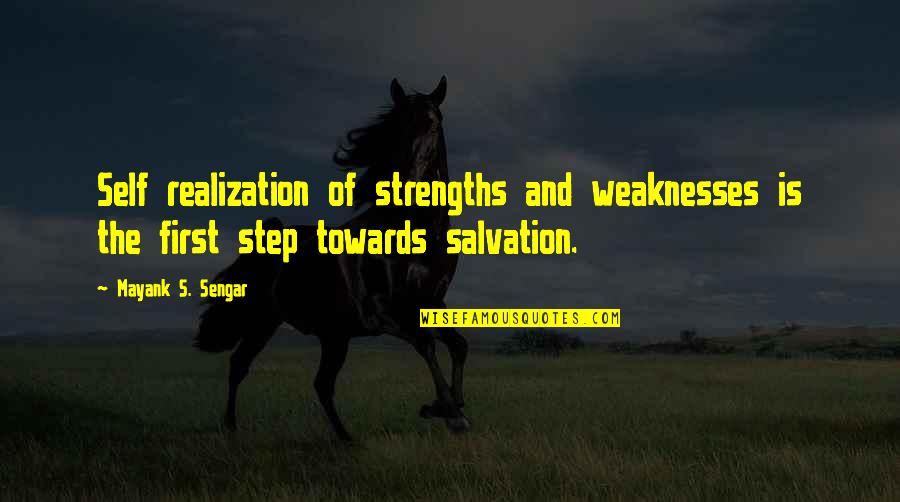 Self Salvation Quotes By Mayank S. Sengar: Self realization of strengths and weaknesses is the Self Salvation Quotes By Mayank S. Sengar: Self realization of strengths and weaknesses is the