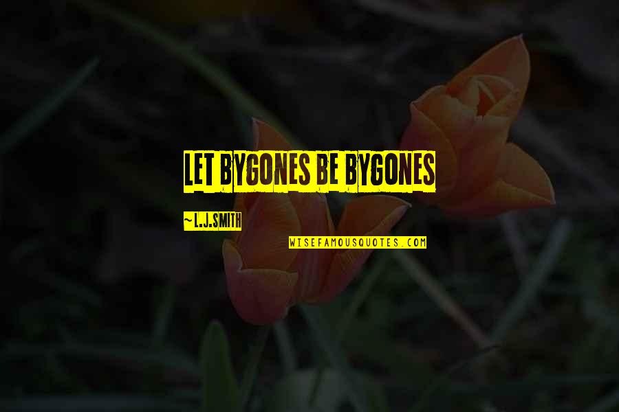 Self Satisfied Quotes By L.J.Smith: Let bygones be bygones