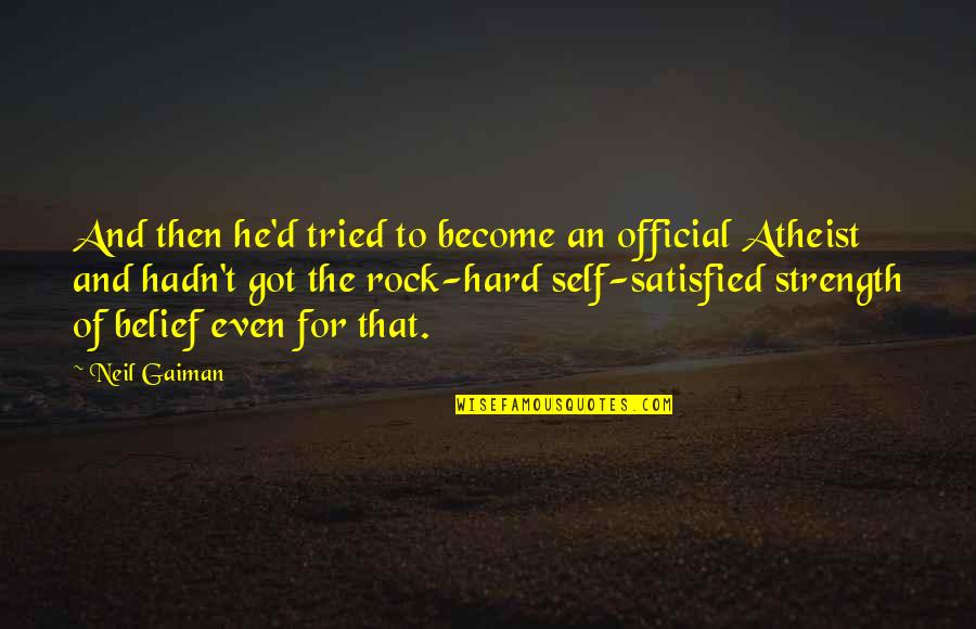 Self Satisfied Quotes By Neil Gaiman: And then he'd tried to become an official