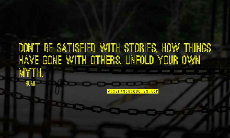 Self Satisfied Quotes By Rumi: Don't be satisfied with stories, how things have