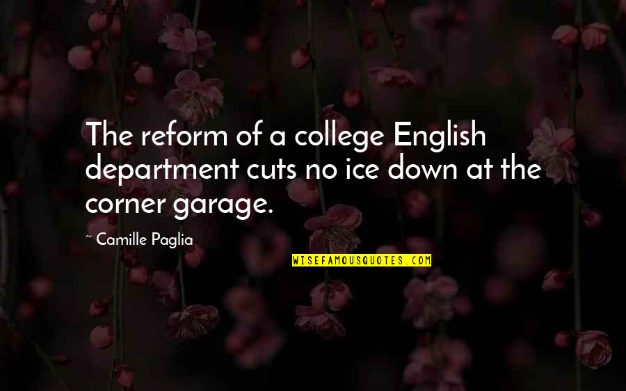 Self Satisfying Quotes By Camille Paglia: The reform of a college English department cuts