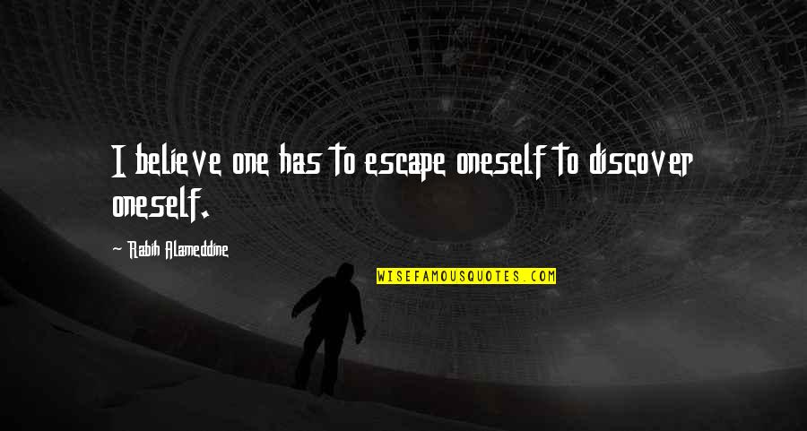 Self Searching Quotes By Rabih Alameddine: I believe one has to escape oneself to