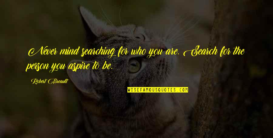 Self Searching Quotes By Robert Breault: Never mind searching for who you are. Search