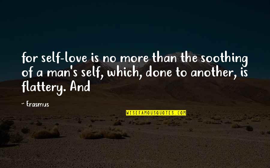 Self Soothing Quotes By Erasmus: for self-love is no more than the soothing Self Soothing Quotes By Erasmus: for self-love is no more than the soothing