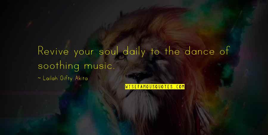 Self Soothing Quotes By Lailah Gifty Akita: Revive your soul daily to the dance of Self Soothing Quotes By Lailah Gifty Akita: Revive your soul daily to the dance of