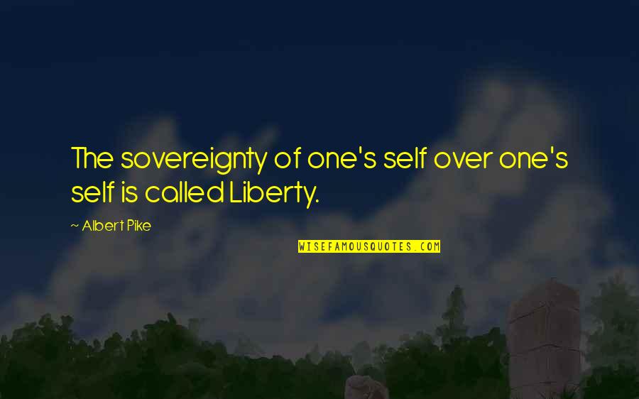 Self Sovereignty Quotes By Albert Pike: The sovereignty of one's self over one's self
