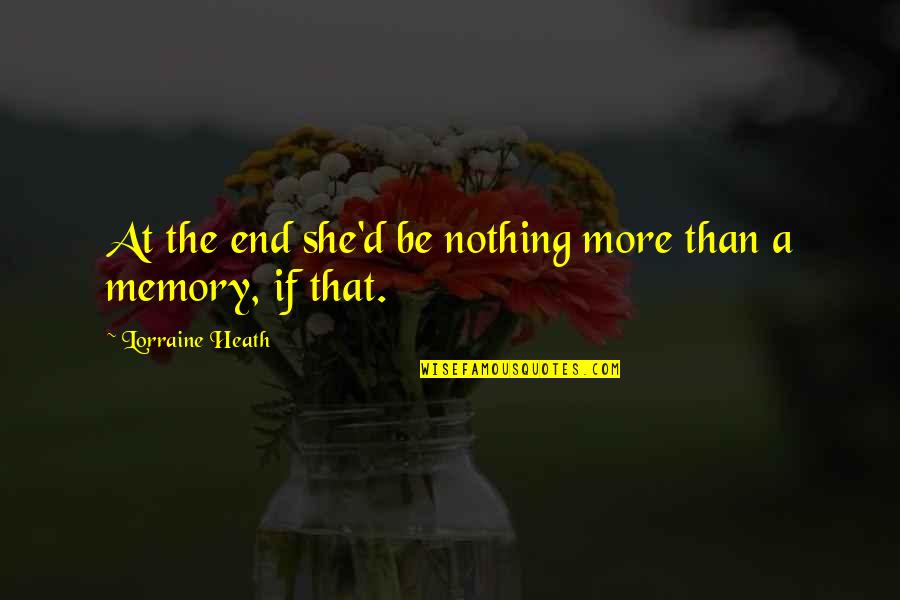 Self Stim Quotes By Lorraine Heath: At the end she'd be nothing more than Self Stim Quotes By Lorraine Heath: At the end she'd be nothing more than