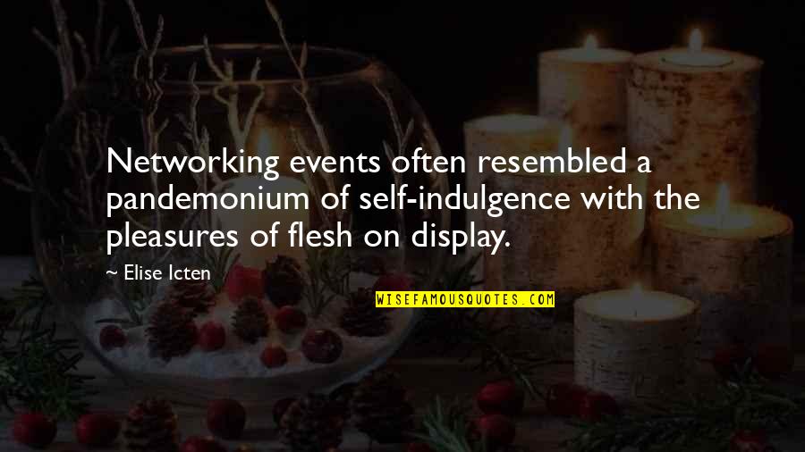 Self Suffering Quotes By Elise Icten: Networking events often resembled a pandemonium of self-indulgence