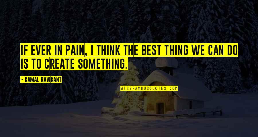 Self Suffering Quotes By Kamal Ravikant: If ever in pain, I think the best