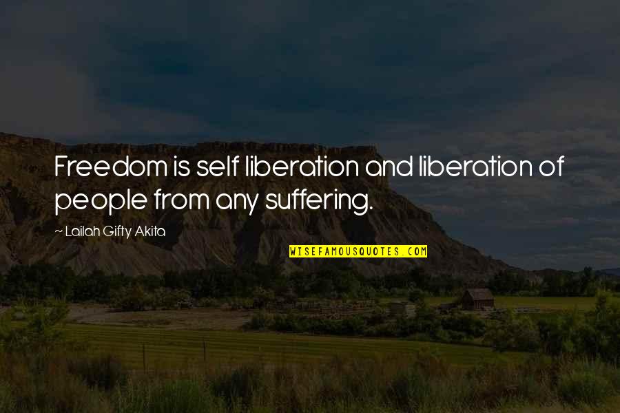 Self Suffering Quotes By Lailah Gifty Akita: Freedom is self liberation and liberation of people