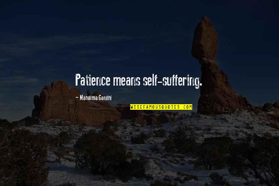Self Suffering Quotes By Mahatma Gandhi: Patience means self-suffering.
