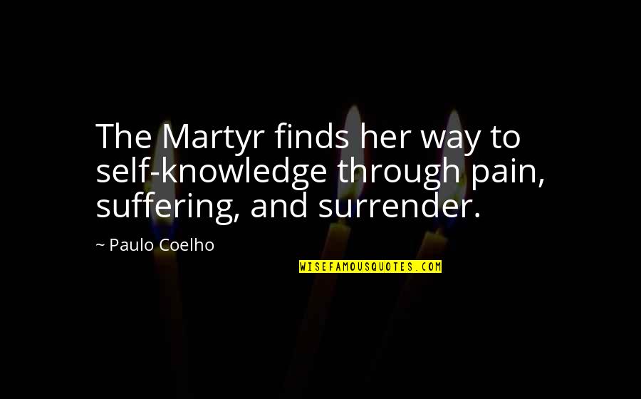 Self Suffering Quotes By Paulo Coelho: The Martyr finds her way to self-knowledge through