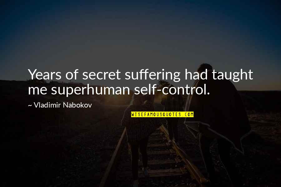 Self Suffering Quotes By Vladimir Nabokov: Years of secret suffering had taught me superhuman
