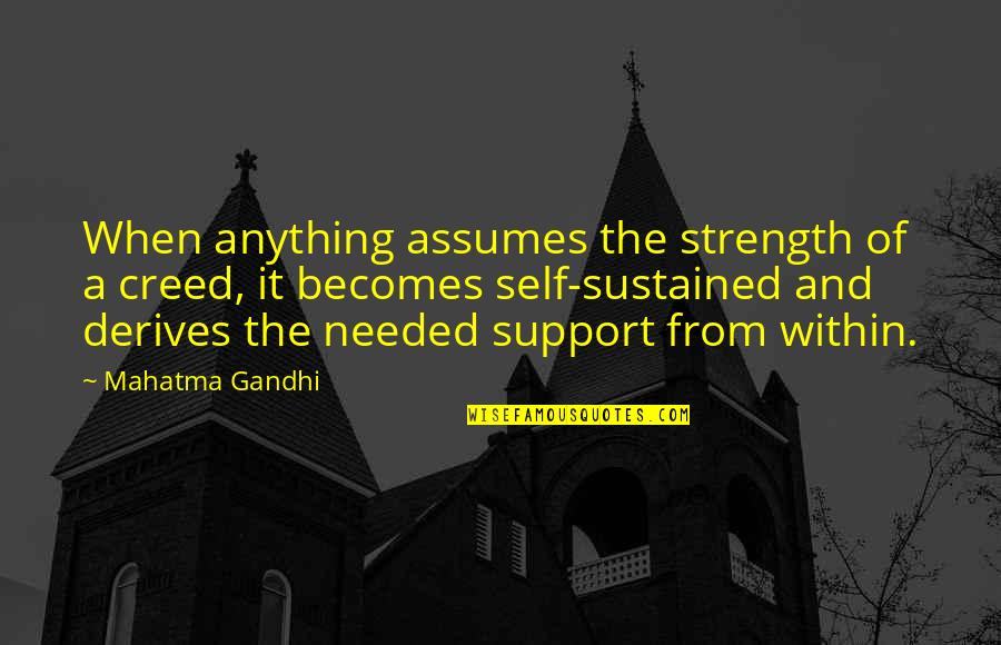 Self Sustained Quotes By Mahatma Gandhi: When anything assumes the strength of a creed,