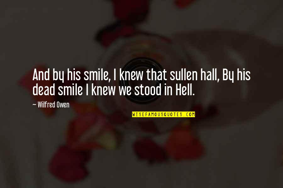 Self Sustained Quotes By Wilfred Owen: And by his smile, I knew that sullen