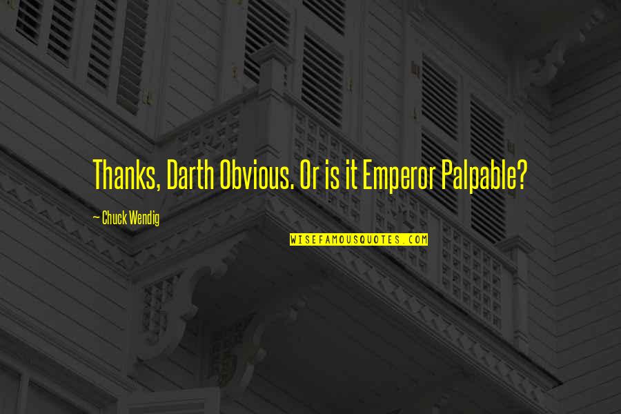 Self Thesaurus Quotes By Chuck Wendig: Thanks, Darth Obvious. Or is it Emperor Palpable?