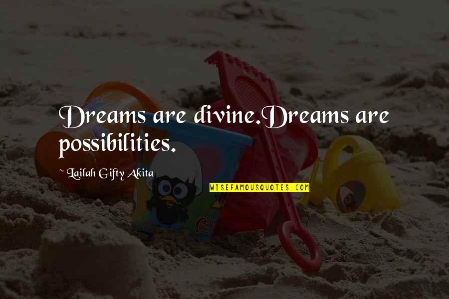 Self Thoughts Quotes By Lailah Gifty Akita: Dreams are divine.Dreams are possibilities.