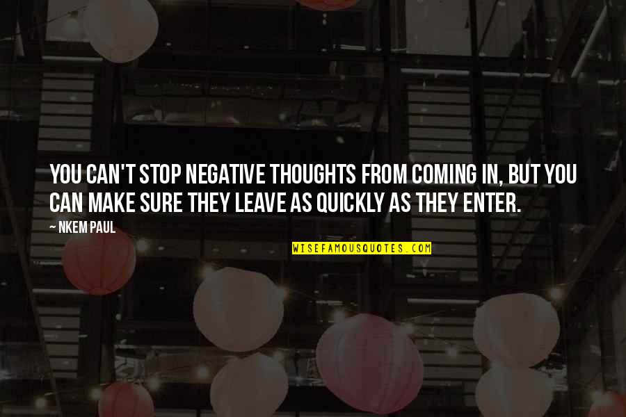Self Thoughts Quotes By Nkem Paul: You can't stop negative thoughts from coming in,