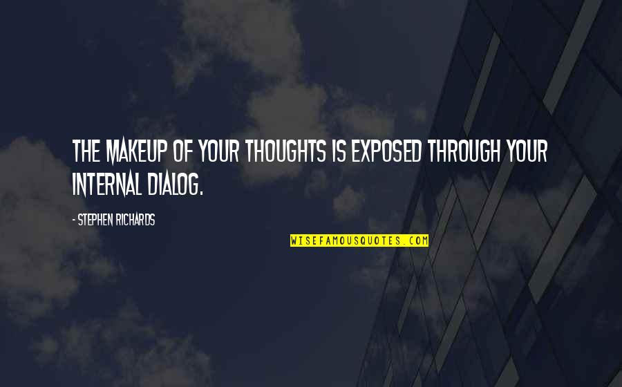 Self Thoughts Quotes By Stephen Richards: The makeup of your thoughts is exposed through