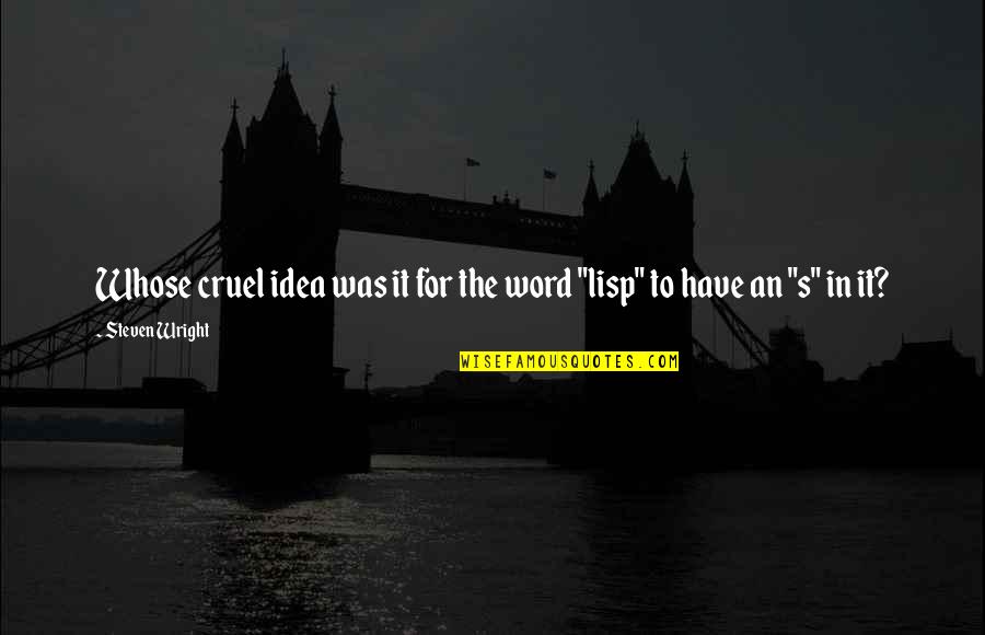 Self Trust Is The First Secret Of Success Quotes By Steven Wright: Whose cruel idea was it for the word