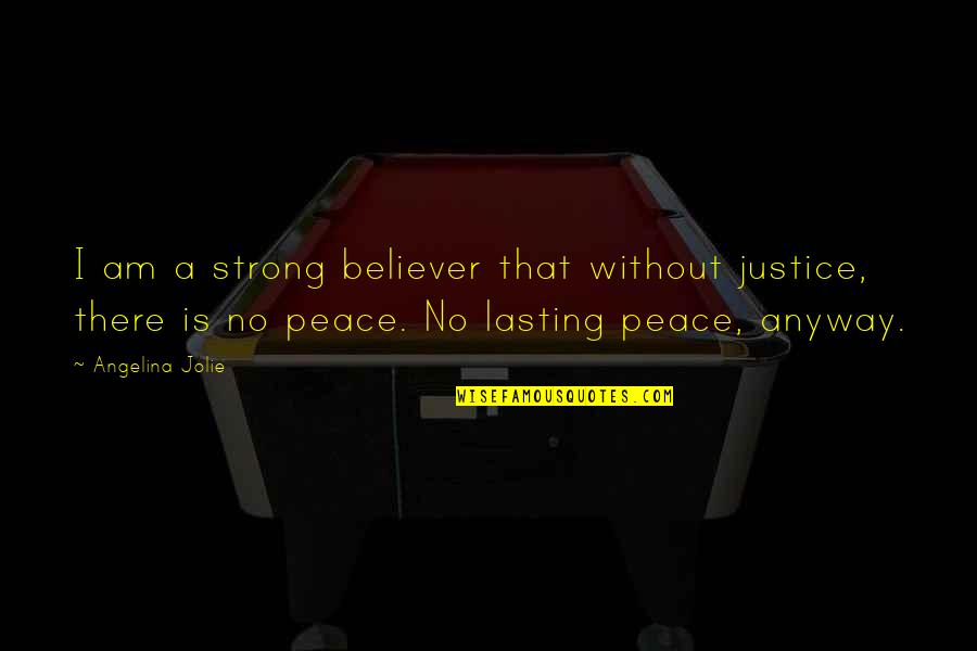 Self Trust Quote Quotes By Angelina Jolie: I am a strong believer that without justice,