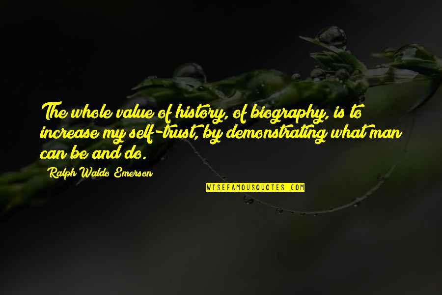 Self Trust Quotes By Ralph Waldo Emerson: The whole value of history, of biography, is