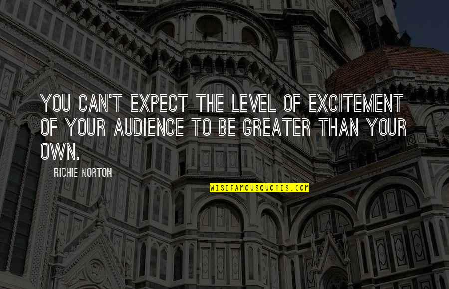 Self Trust Quotes By Richie Norton: You can't expect the level of excitement of Self Trust Quotes By Richie Norton: You can't expect the level of excitement of