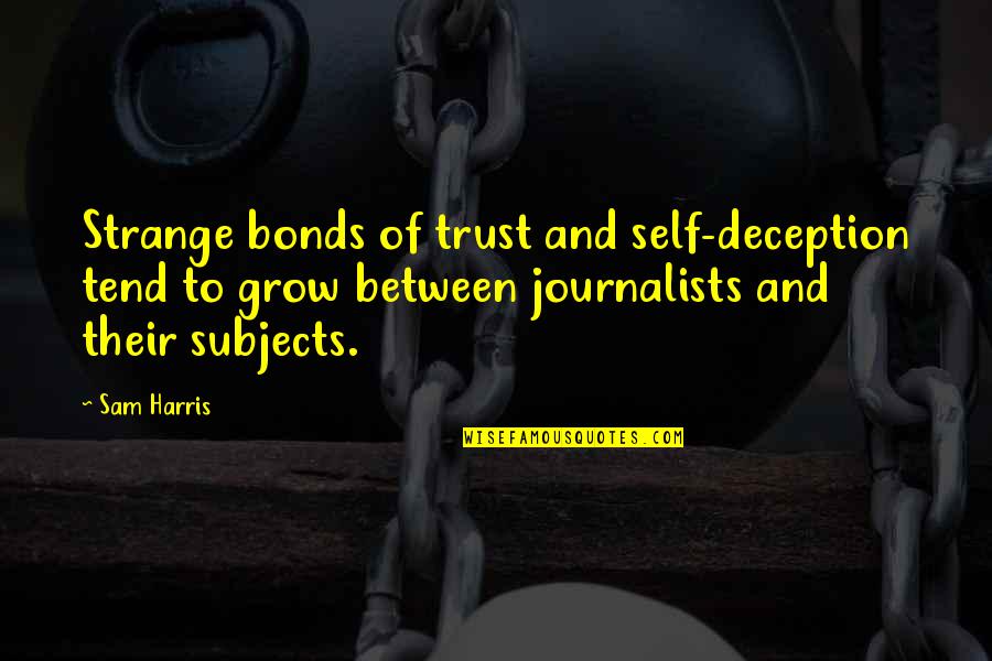 Self Trust Quotes By Sam Harris: Strange bonds of trust and self-deception tend to Self Trust Quotes By Sam Harris: Strange bonds of trust and self-deception tend to