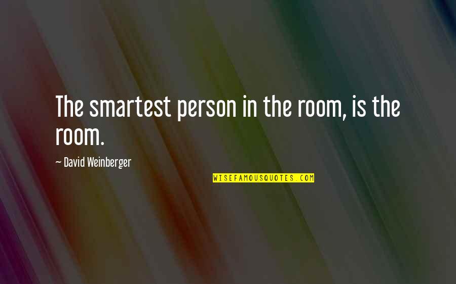 Self Tumblr Quotes By David Weinberger: The smartest person in the room, is the