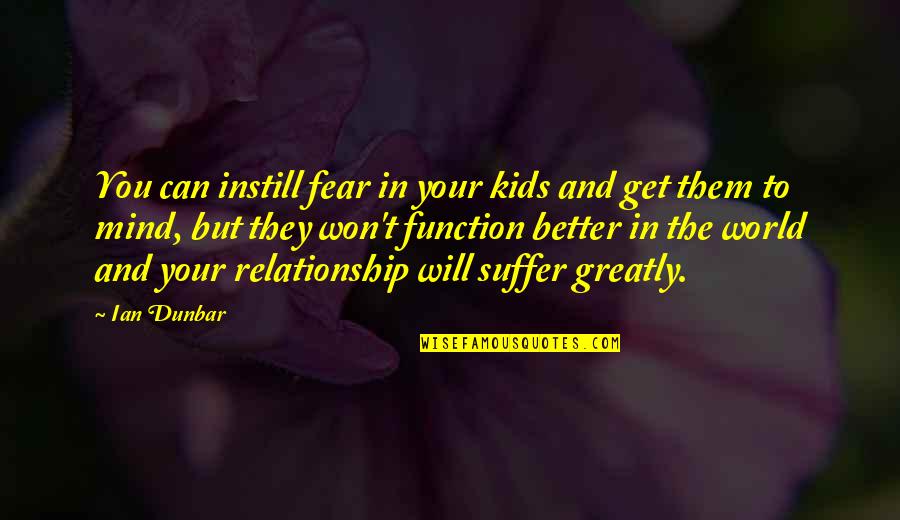 Self Twitter Quotes By Ian Dunbar: You can instill fear in your kids and
