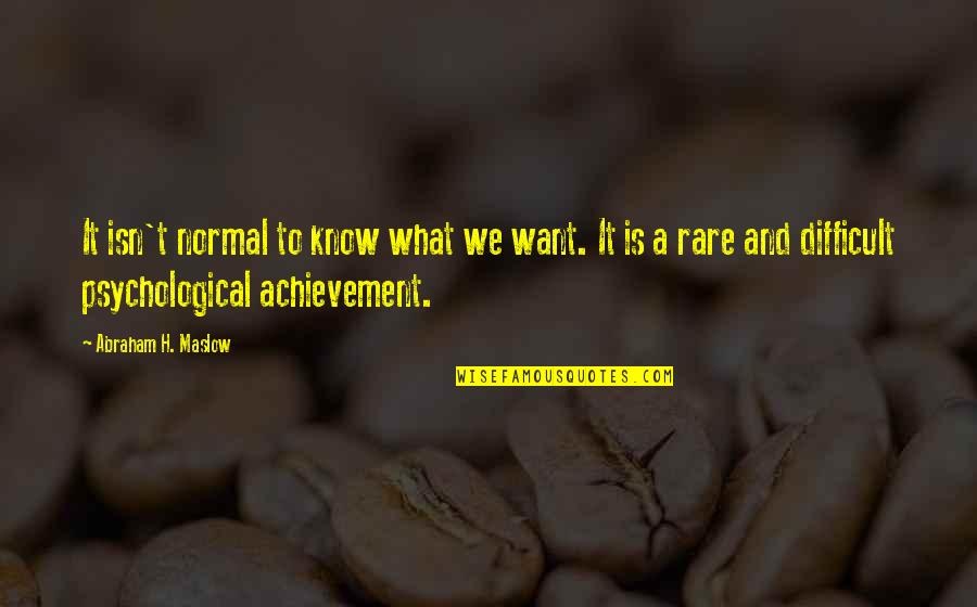 Self Understanding Or Self Understanding Quotes By Abraham H. Maslow: It isn't normal to know what we want. Self Understanding Or Self Understanding Quotes By Abraham H. Maslow: It isn't normal to know what we want.