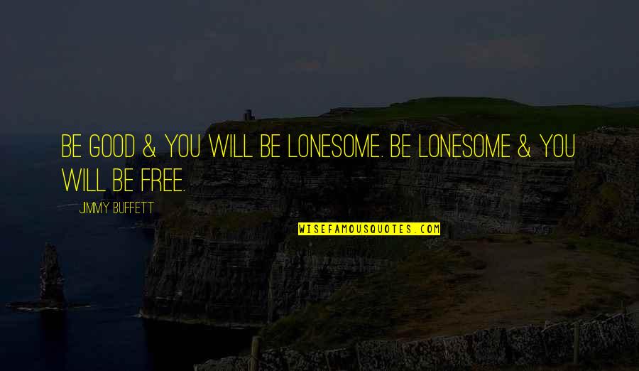 Self Vain Quotes By Jimmy Buffett: Be good & you will be lonesome. Be