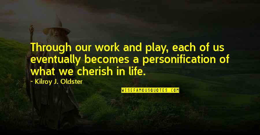 Self Value Quotes Quotes By Kilroy J. Oldster: Through our work and play, each of us