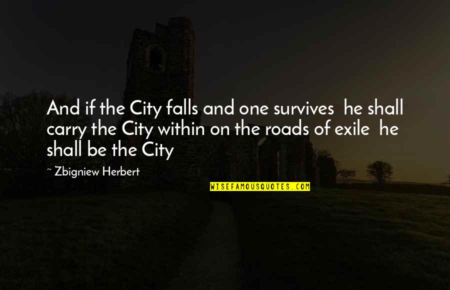 Self Wattpad Quotes By Zbigniew Herbert: And if the City falls and one survives Self Wattpad Quotes By Zbigniew Herbert: And if the City falls and one survives